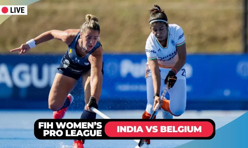 FIH Women’s Hockey Pro League LIVE: India take on Belgium - Blog, updates, scores