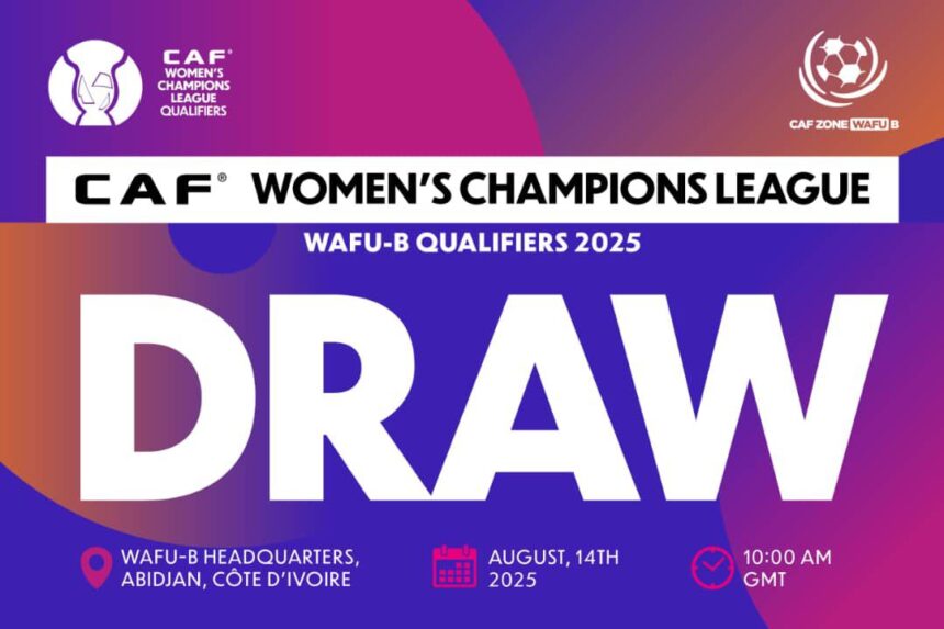 Draw for CAF Women’s Champions League WAFU B qualifiers set for Thursday in Abidjan