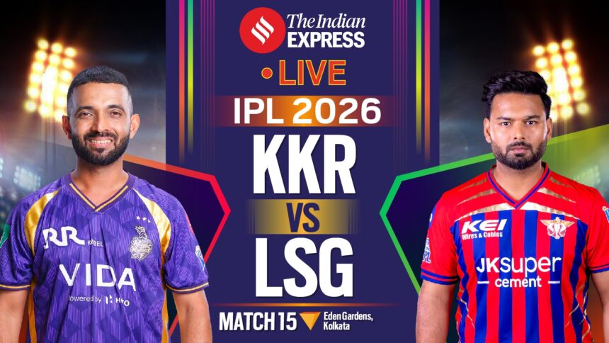 IPL 2026 KKR vs LSG Live Score: Kolkata Knight Riders take on Lucknow Super Giants in the IPL 2026 match at Eden Gardens.